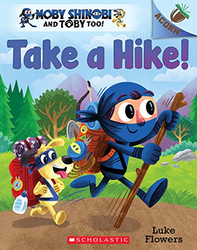 Luke Flowers/Take a Hike!@ An Acorn Book (Moby Shinobi and Toby Too! #2): Vo