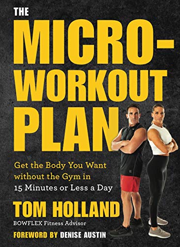 Tom Holland/The Micro-Workout Plan@ Get the Body You Want Without the Gym in 15 Minut