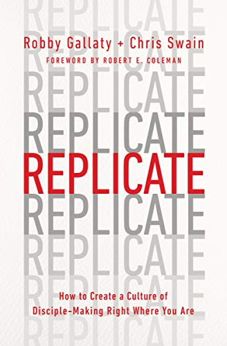 Robby Gallaty Replicate How To Create A Culture Of Disciple Making Right 