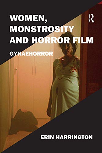Erin Harrington/Women, Monstrosity and Horror Film@ Gynaehorror