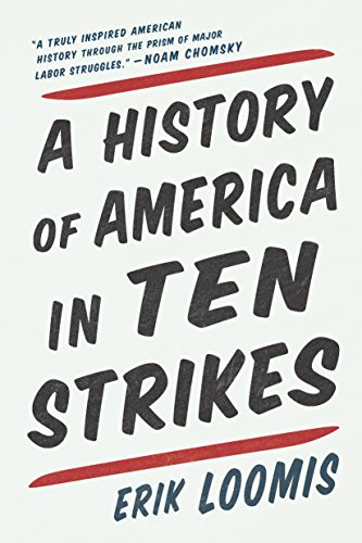 Erik Loomis A History Of America In Ten Strikes 