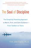 Kim John Payne The Soul Of Discipline The Simplicity Parenting Approach To Warm Firm 