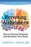 Smith Timothy J. Md Reversing Alzheimer's How To Prevent Dementia And Revitalize Your Brain 