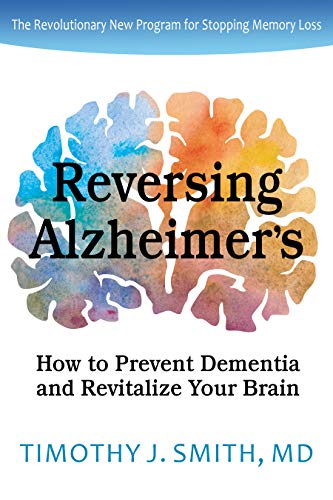 Smith Timothy J. Md Reversing Alzheimer's How To Prevent Dementia And Revitalize Your Brain 