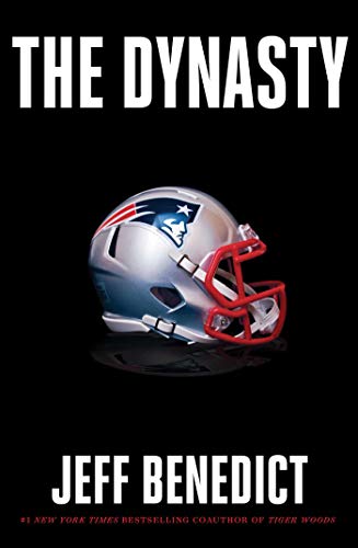 Jeff Benedict/The Dynasty@The Inside Story of the NFL's Most Successful and Controversial Franchise