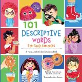 Arielle Dani Lebovitz 101 Descriptive Words For Food Explorers A Visual Guide For Adventures In Food Learning Descri 