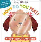 Roger Priddy My Little World How Do You Feel? A Book About Emotions 