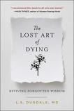 L. S. Dugdale The Lost Art Of Dying Reviving Forgotten Wisdom 