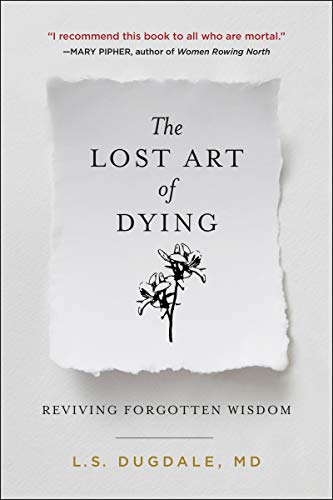 L. S. Dugdale The Lost Art Of Dying Reviving Forgotten Wisdom 