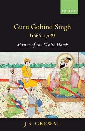 J. S. Grewal Guru Gobind Singh (1666 1708) Master Of The White Hawk 