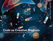 Golan Levin Code As Creative Medium A Handbook For Computational Art And Design 