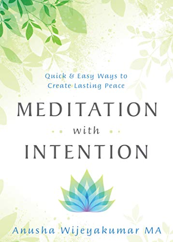 Anusha Wijeyakumar Meditation With Intention Quick & Easy Ways To Create Lasting Peace 