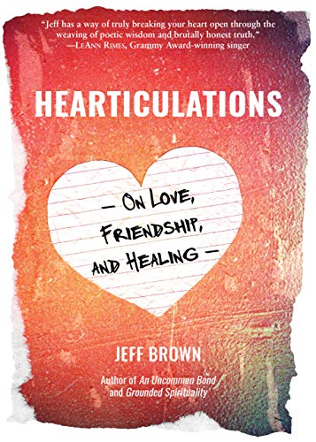 Jeff Brown Hearticulations On Love Friendship & Healing On Love Friendshi 