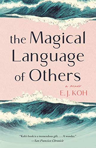 E. J. Koh/The Magical Language of Others@ A Memoir