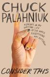 Chuck Palahniuk Consider This Moments In My Writing Life After Which Everything 