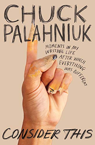 Chuck Palahniuk/Consider This@Moments in My Writing Life After Which Everything
