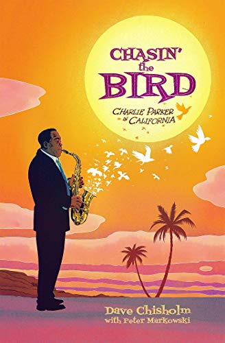 Dave Chisholm Chasin' The Bird A Charlie Parker Graphic Novel 