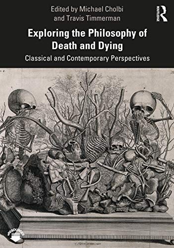 Travis Timmerman Exploring The Philosophy Of Death And Dying Classical And Contemporary Perspectives 