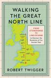 Robert Twigger Walking The Great North Line From Stonehenge To Lindisfarne To Discover The My 