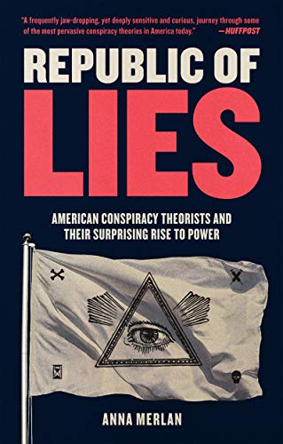Anna Merlan/Republic of Lies@American Conspiracy Theorists and Their Surprisin