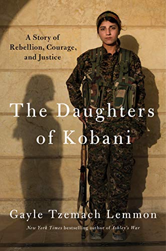 Gayle Tzemach Lemmon/The Daughters of Kobani@A Story of Rebellion, Courage, and Justice