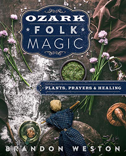 Brandon Weston Ozark Folk Magic Plants Prayers & Healing 