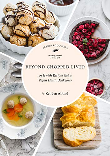 Kenden Alfond/Beyond Chopped Liver@ 59 Jewish Recipes Get a Vegan Health Makeover