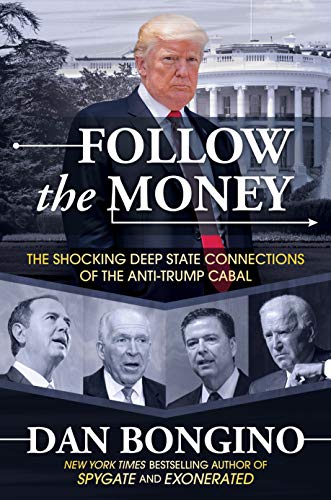 Dan Bongino Follow The Money The Shocking Deep State Connections Of The Anti T 