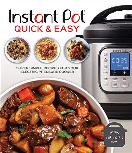 Publications International Ltd Instant Pot Quick & Easy Super Simple Recipes For Your Electric Pressure C 