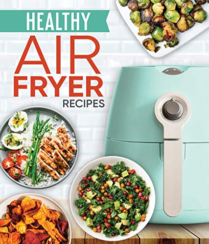 Publications International Ltd Healthy Air Fryer Recipes 