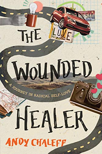 Andy Chaleff/The Wounded Healer@ A Journey in Radical Self-Love