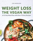 Lisa Danielson Weight Loss The Vegan Way 21 Day Meal Plan With Over 75 Easy Recipes 