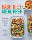 Maria Paula Carrillo Dash Diet Meal Prep 100 Healthy Recipes And 6 Weekly Plans 