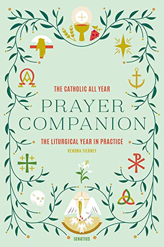 Kendra Tierney The Catholic All Year Prayer Companion The Liturgical Year In Practice 