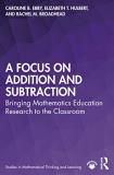 Caroline B. Ebby A Focus On Addition And Subtraction Bringing Mathematics Education Research To The Cl 
