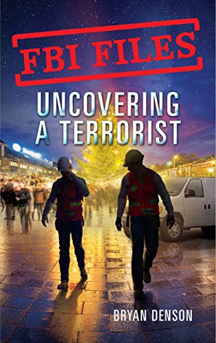 Bryan Denson/Uncovering a Terrorist@Agent Ryan Dwyer and the Case of the Portland Bom