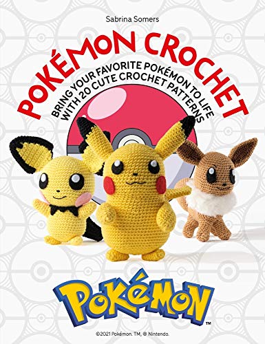 Sabrina Somers Pok?mon Crochet Bring Your Favorite Pok?mon To Life With 20 Cute 