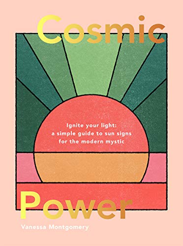 Vanessa Montgomery/Cosmic Power@Ignite Your Light - A Simple Guide to Sun Signs f