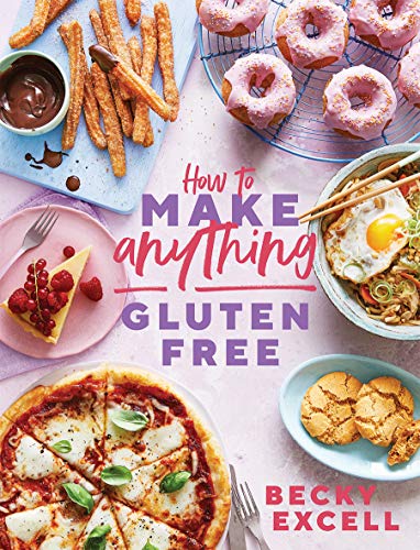 Becky Excell/How to Make Anything Gluten-Free@ Over 100 Recipes for Everything from Home Comfort