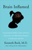 Kenneth Bock Md Brain Inflamed Uncovering The Hidden Causes Of Anxiety Depressi 