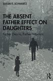 Susan E. Schwartz The Absent Father Effect On Daughters Father Desire Father Wounds 
