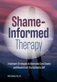 Patti Ashley Shame Informed Therapy Treatment Strategies To Overcome Core Shame And R 