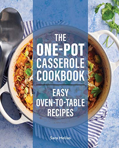 Sara Mellas The One Pot Casserole Cookbook Easy Oven To Table Recipes 