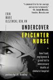 Erin Marie Olszewski Undercover Epicenter Nurse How Fraud Negligence And Greed Led To Unnecessa 