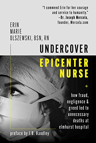 Erin Marie Olszewski Undercover Epicenter Nurse How Fraud Negligence And Greed Led To Unnecessa 