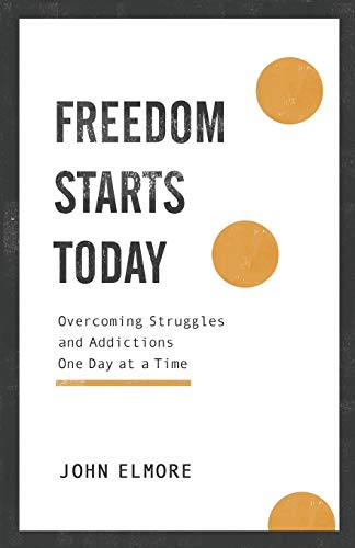 John Elmore/Freedom Starts Today@ Overcoming Struggles and Addictions One Day at a