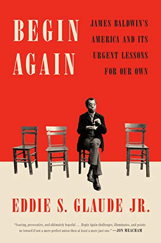 Eddie S. Glaude/Begin Again@ James Baldwin's America and Its Urgent Lessons fo