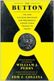 William J. Perry The Button The New Nuclear Arms Race And Presidential Power 