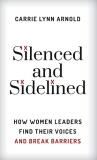 Carrie Lynn Arnold Silenced And Sidelined How Women Leaders Find Their Voices And Break Bar 