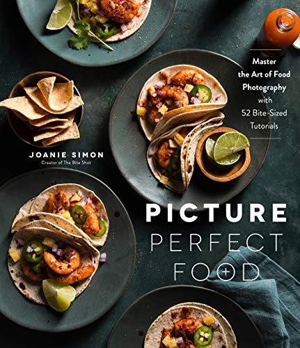 Joanie Simon Picture Perfect Food Master The Art Of Food Photography With 52 Bite S 